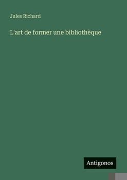 Paperback L'art de former une bibliothèque [French] Book