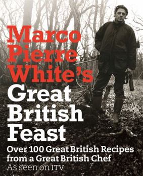 Hardcover Marco Pierre White's Great British Feast: Over 100 Great British Recipes from a Great British Chef. with Alex Antonioni Book