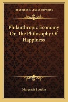 Philanthropic Economy, or, The Philosophy of Happiness