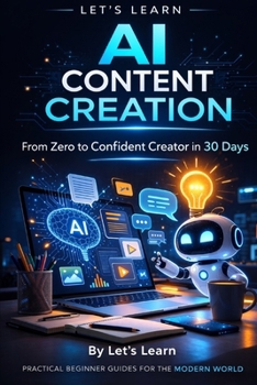 Paperback Let's Learn: AI Content Creation: From Zero to Confident Creator in 30 Days Book
