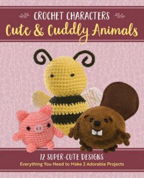 Paperback Crochet Characters Cute & Cuddly Animals: 12 Darling Designs, Everything You Need to Make 2 Adorable Projects Book