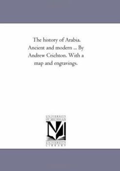The history of Arabia. Ancient and modern ... By Andrew Crichton. With a map and engravings.