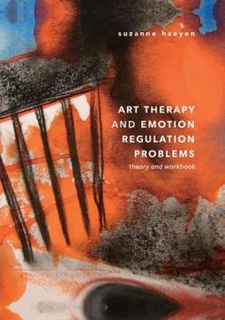 Paperback Art Therapy and Emotion Regulation Problems: Theory and Workbook Book