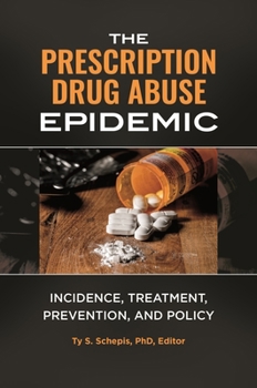 Hardcover The Prescription Drug Abuse Epidemic: Incidence, Treatment, Prevention, and Policy Book