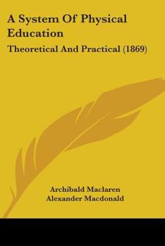 Paperback A System Of Physical Education: Theoretical And Practical (1869) Book