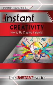 Paperback Instant Creativity: How to Be Creative Instantly! Book