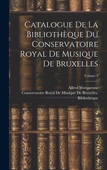 Hardcover Catalogue De La Bibliothèque Du Conservatoire Royal De Musique De Bruxelles; Volume 1 [French] Book