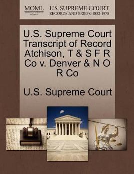 Paperback U.S. Supreme Court Transcript of Record Atchison, T & S F R Co V. Denver & N O R Co Book