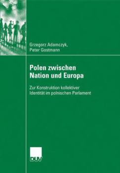 Paperback Polen Zwischen Nation Und Europa: Zur Konstruktion Kollektiver Identität Im Polnischen Parlament [German] Book