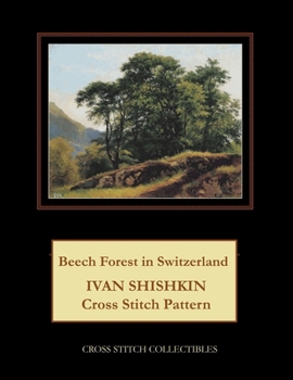 Paperback Beech Forest in Switzerland: Ivan Shishkin Cross Stitch Pattern [Large Print] Book