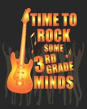 Paperback Time To Rock Some 3 Rd Grade Minds: Teacher Appreciation Notebook Or Journal Book