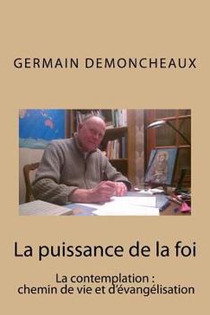 Paperback La puissance de la foi: La contemplation, chemin de vie et d evangelisation [French] Book