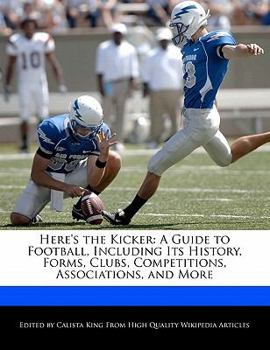 Paperback Here's the Kicker: A Guide to Football, Including Its History, Forms, Clubs, Competitions, Associations, and More Book