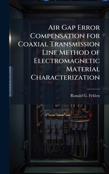 Hardcover Air Gap Error Compensation for Coaxial Transmission Line Method of Electromagnetic Material Characterization Book