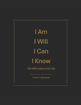 Paperback I Am I Will I Can I Know: 183 Affirmations For Life Book
