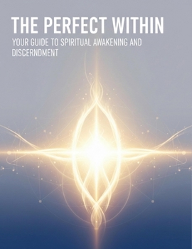 Paperback The Perfect Within: Your Guide To Spiritual Awakening And Discernment Book