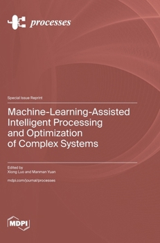 Hardcover Machine-Learning-Assisted Intelligent Processing and Optimization of Complex Systems Book