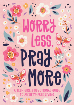 Paperback Worry Less, Pray More (Teen Girl): A Teen Girl's Devotional Guide to Anxiety-Free Living Book