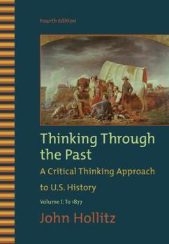 Paperback Thinking Through the Past: A Critical Thinking Approach to U.S. History: Volume 1: To 1877 Book