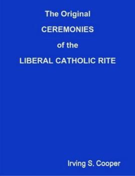 Paperback The Original CEREMONIES of the LIBERAL CATHOLIC RITE Book