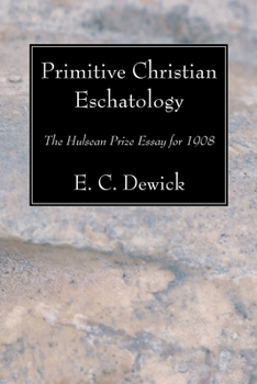 Primitive Christian Eschatology: The Hulsean Prize Essay for 1908