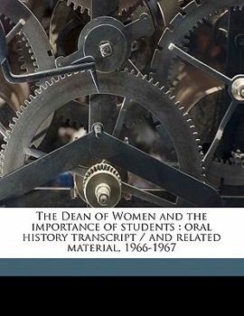 Paperback The Dean of Women and the Importance of Students: Oral History Transcript / And Related Material, 1966-196 Book