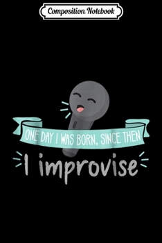 Composition Notebook: Funny Improv - Theater Acting Open Mic Actor Gift Journal/Notebook Blank Lined Ruled 6x9 100 Pages