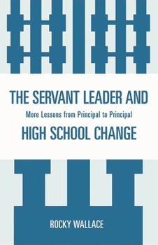 Paperback Servant Leader and High School Change: More Lessons from Principal to Principal Book