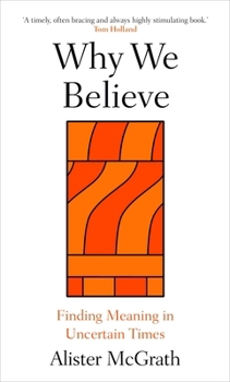 Hardcover Why We Believe: Finding Meaning in Uncertain Times Book