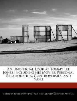 An Unofficial Look at Tommy Lee Jones Including His Movies, Personal Relationships, Controversies, and More