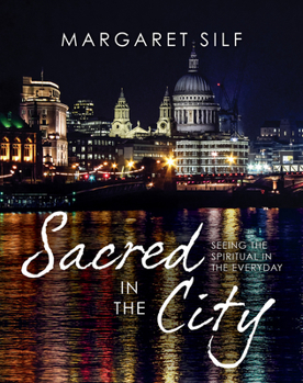Hardcover Sacred in the City: Seeing the Spiritual in the Everyday Book