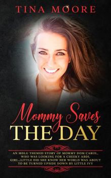 Paperback Mommy Saves the Day: An MDLG themed story of Mommy Dom Carol, who was looking for a cheeky ABDL girl...little did she know her world was ab Book