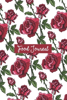 Food Journal: Track Your Diet With Unique Daily Food And Fitness Activity Tracker (For 120 Days). Simple and Easy to Use, Perfect For Your Weight Loss Journey.  Beautiful Rose Flower Cover