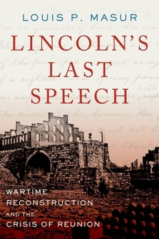Lincoln's Last Speech: Wartime Reconstruction and the Crisis of Reunion - Book  of the Pivotal Moments in American History