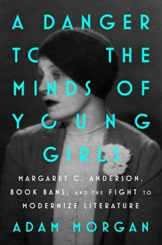 Hardcover A Danger to the Minds of Young Girls: Margaret C. Anderson, Book Bans, and the Fight to Modernize Literature Book