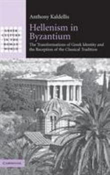 Hardcover Hellenism in Byzantium: The Transformations of Greek Identity and the Reception of the Classical Tradition Book