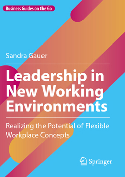 Paperback Leadership in New Working Environments: Realizing the Potential of Flexible Workplace Concepts Book