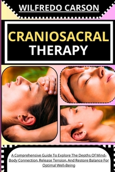 Paperback Craniosacral Therapy: A Comprehensive Guide To Explore The Depths Of Mind-Body Connection, Release Tension, And Restore Balance For Optimal Well-Being [Large Print] Book