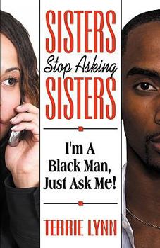 Paperback Sisters Stop Asking Sisters, I'm a Black Man Just Ask Me Book