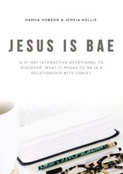 Paperback Jesus Is Bae: A 31 Day Interactive Devotional to Discover What It Means to Be in a Relationship with Christ Book