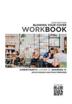 Paperback Blowing Your Cover Workbook: Christianity. Living it. Sharing it. Book