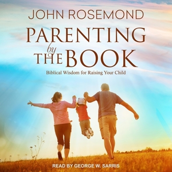 Audio CD Parenting by the Book: Biblical Wisdom for Raising Your Child Book