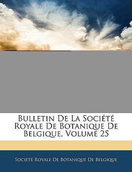 Paperback Bulletin de La Societe Royale de Botanique de Belgique, Volume 25 [French] Book
