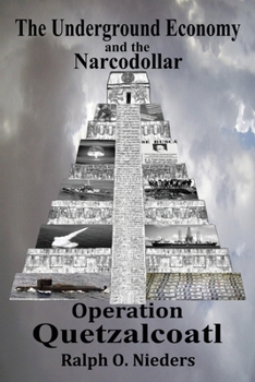 Paperback The Underground Economy and the Narcodollar: Operation Quetzalcoatl Book