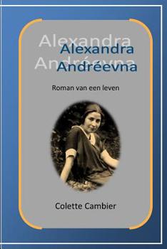 Alexandra Andreevna : Roman Van Een Leven
