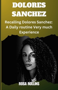 Paperback Dolores Sanchez: Recalling Dolores Sanchez: A Daily routine Very much Experience Book