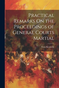 Paperback Practical Remarks On the Proceedings of General Courts Martial Book