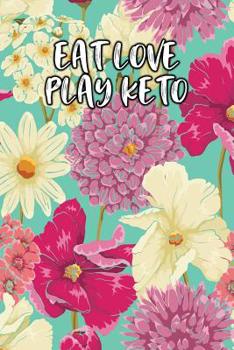 Eat Love Play Keto: Keto Diet Logbook
