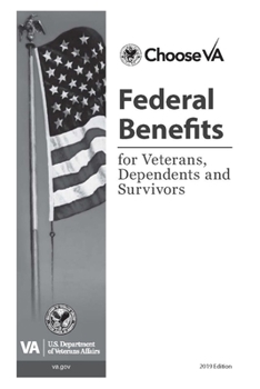 Federal Benefits for Veterans, Dependents and Survivors: 2019 Edition