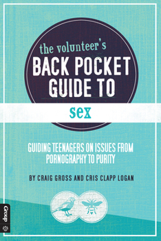Paperback The Volunteer's Back Pocket Guide to Sex: Guiding Teenagers on Issues from Pornography to Purity Book
